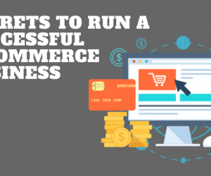 What are the Secrets of Starting a Successful e-commerce Business in 2018