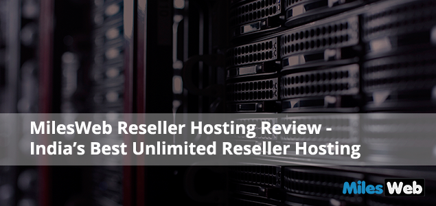 MilesWeb Reseller Hosting Review - India’s Best Unlimited Reseller Hosting